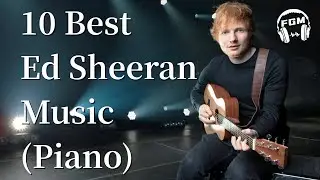 10 Best Ed Sheeran Music (Piano)