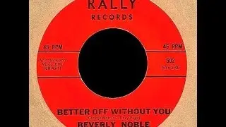 Beverly Noble - BETTER OFF WITHOUT YOU  (Gold Star Studios)  (1965)