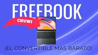 ¡Descubre el Chuwi Freebook! 🚀 Análisis Completo del Portátil Convertible FULL HD