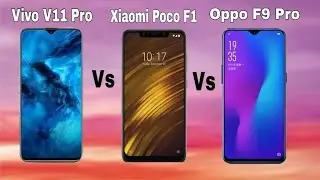 Vivo v11 pro vs Poco f1 vs Oppo f9 pro Which One Should you buy in 2018? Full Comparison??