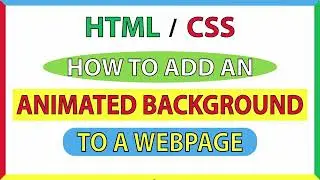 How To Add An Animated Background To A Webpage Using HTML5 & CSS3 *2023*