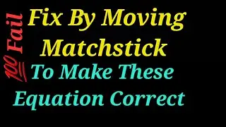 Fix By Moving 1 Matchstick To Solve These Equations Correct | Matchstick Puzzle
