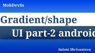 Part 2, gradient colors or shape change in android app button or background designs