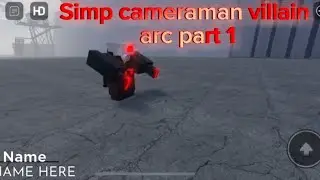 Simp cameraman villain arc part 1