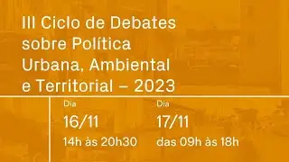 III Ciclo de Debates sobre Política Urbana, Ambiental e Territorial - 2023