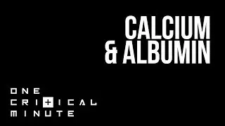 Correction of Calcium for Albumin - One Critical Minute [1CM]