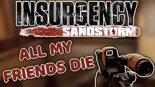Making and immediately losing friends | Insurgency: Sandstorm