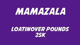 Loatinover Pounds ft 25K - Mamazala Lyrics