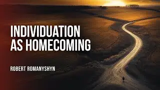 Individuation as Homecoming - Robert Romanyshyn