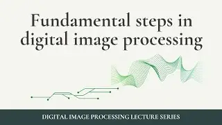 Fundamental steps in image processing