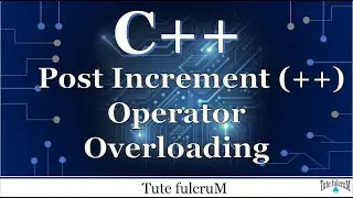 Topic 19 (Part 4) : Post increment operator overloading|cpp operator overloading