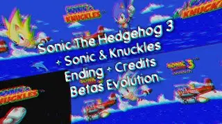 Sonic The Hedgehog 3 + Sonic & Knuckles Ending + Credits Betas Evolution