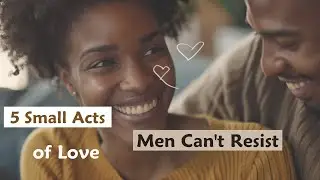 5 Little Things Women Do That Men Adore