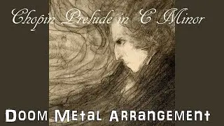 Frederic Chopin - Prelude in C Minor - Doom Metal Arrangement