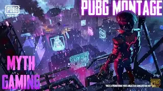 PUBG MOBILE  KILL MONTAGE | MYTH GAMING