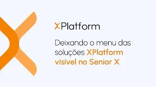 Deixando o menu das soluções XPlatform visível no Senior X