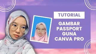 Cara Mudah Buat Gambar Passport Guna Canva Pro BySyahmina
