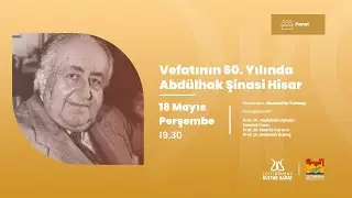 Vefatının 60. Yılında Abdülhak Şinasi Hisar Paneli [18.05.2023]