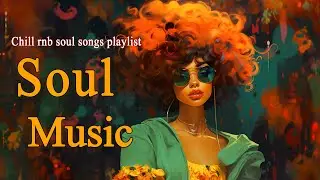 Relaxing Soul ~ Chill rnb soul songs playlist For You