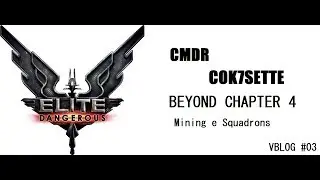 Elite Dangerous Beyond Chapter 4 Mining and Squadrons! VideoBlog #03 ITA