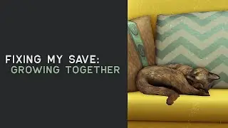 fixing my growing together save (i deleted cc) | jun 10 2024