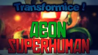 TRANSFORMICE - Aeon (Superhuman)