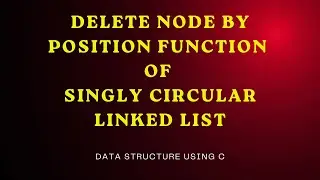 Delete by position function Singly Circular Linked List ( Data Structure using C)
