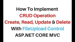 ASP.NET Core MVC CRUD Operations With File Upload VS2019 c# Code