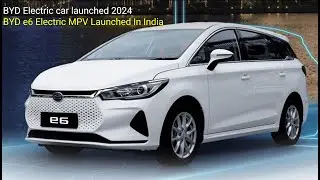 BYD Electric car launched 2024 | BYD e6 Electric MPV Launched In India -