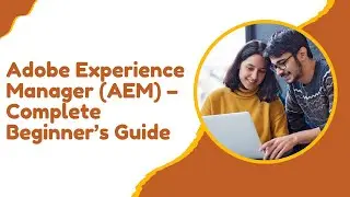 Adobe Experience Manager (AEM) – Complete Beginner’s Guide