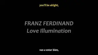 Franz Ferdinand - Love Illumination (inglés y español)