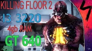 I3 3220 and GT640(1gb) in KILLING FLOOR 2
