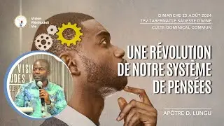 240825 UNE RÉVOLUTION DE NOTRE SYSTÈME DE PENSÉES | Apôtre D. LUNGU