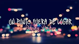 Breiky Parker - Un punto fuera de lugar - [VIDEO LYRICS]