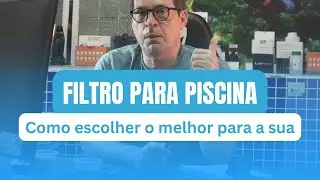 Como escolher o melhor filtro para sua piscina