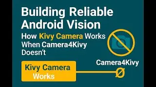 Building Reliable Android Vision: How Kivy Camera Works When Camera4Kivy Doesn’t.