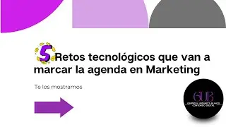 5 retos tecnológicos que van a marcar la agenda en marketing
