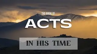 ACTS: In His Time | Pastor Bill Meade | February 26th, 2023