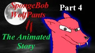 SpongeBob Wolf Pants 2 (II): Mystery of the Curse - The Animated Story Part 4 of 4