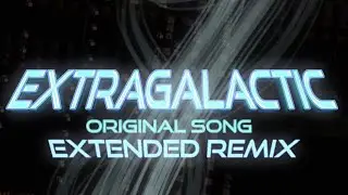 BuilderAltWCF1 - Extragalactic [2ND PHASE  EXTENSION REMIX] - an original song