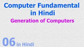 06 Generation of Computers - Vacuum Tubes, Transistors, IC, VLSI, ULSI