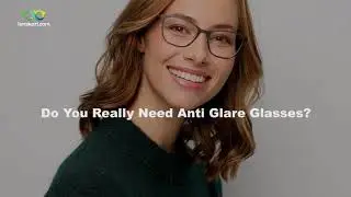 Do You Really Need Anti Glare Glasses?