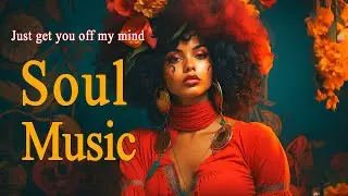 Relaxing Soul Music ~ Just get you off my mind ~ Neo soul songs playlist 2023 For You