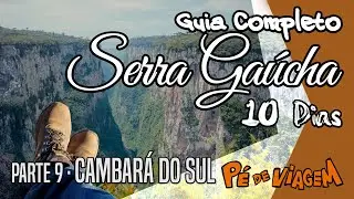 Cambará do Sul | Guia Completo da Serra Gaúcha EP09 | Pé de Viagem