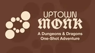 Uptown Monk: A Dungeons & Dragons One Shot Adventure
