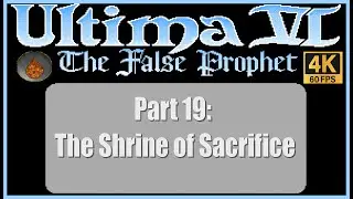 Ultima VI The False Prophet PC Walkthrough Part 19 The Shrine of Sacrifice