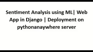 Sentiment Analysis using ML algorithms | Django web app| deployment on pythonanywhere
