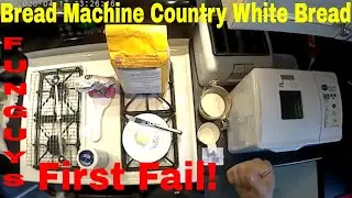 Funguy The Entertainer Make Bread Machine Bread And It FAILS!