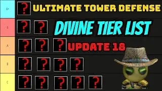 Divine Tierlist update 18 - Ultimate Tower Defense