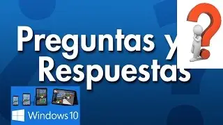 RESPONDIENDO TUS DUDAS SOBRE WINDOWS 10
